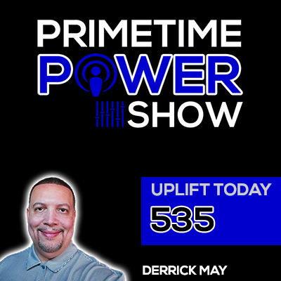 Primetime Power Show - Uplift Today | Derrick May